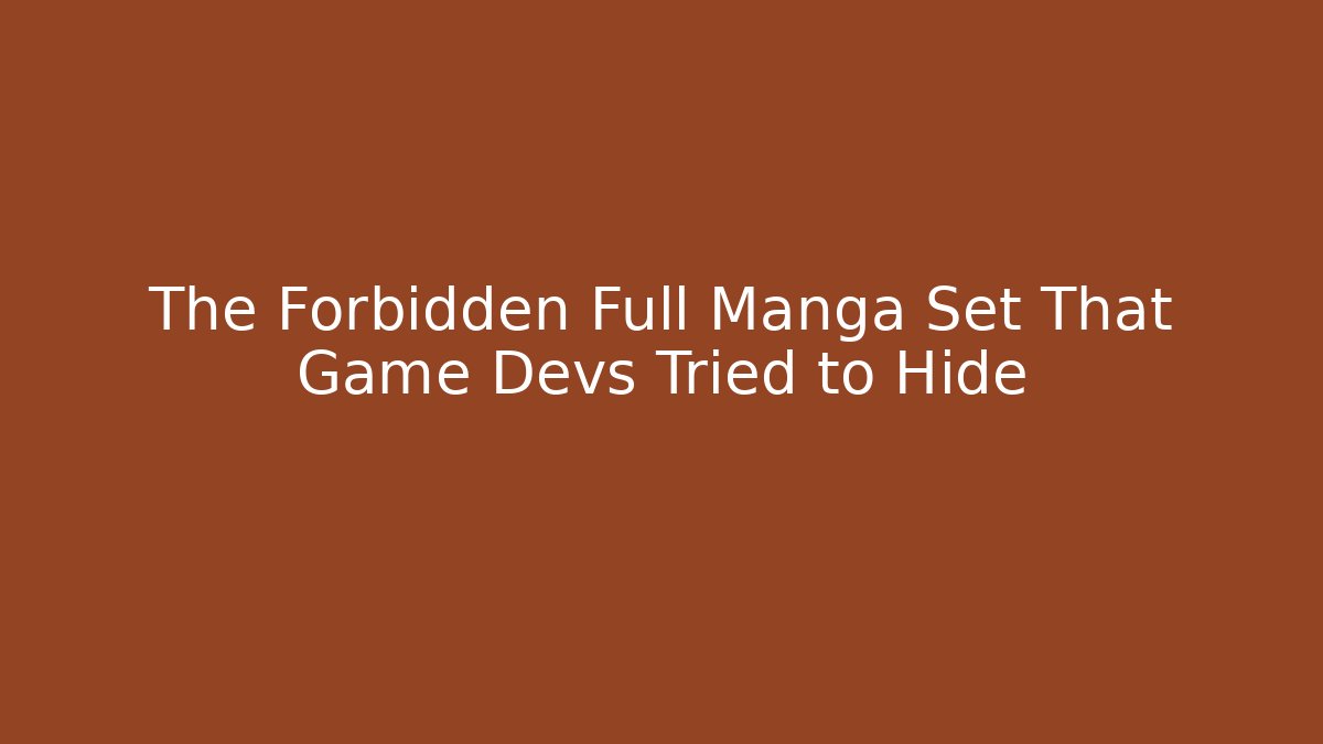 The Forbidden Full Manga Set That Game Devs Tried to Hide