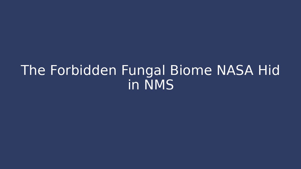The Forbidden Fungal Biome NASA Hid in NMS