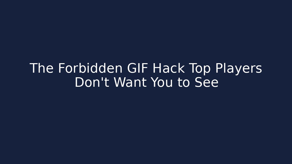 The Forbidden GIF Hack Top Players Don't Want You to See
