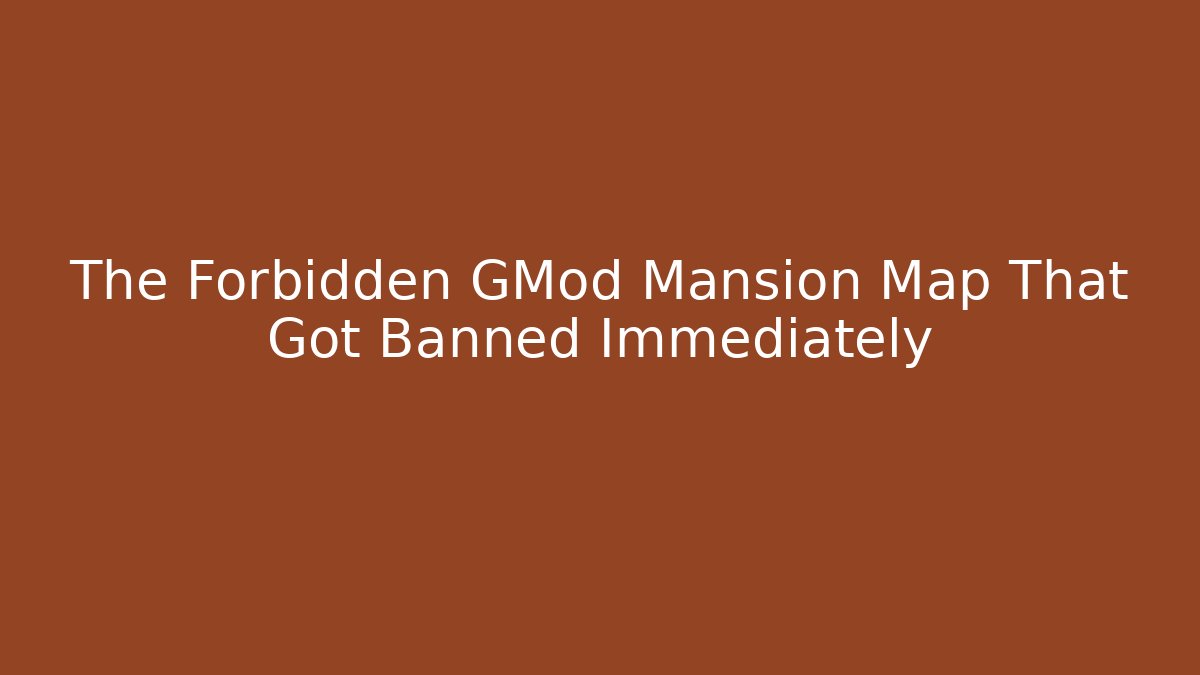 The Forbidden GMod Mansion Map That Got Banned Immediately