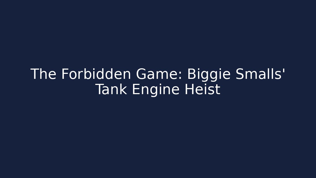 The Forbidden Game: Biggie Smalls' Tank Engine Heist - Critter Realm