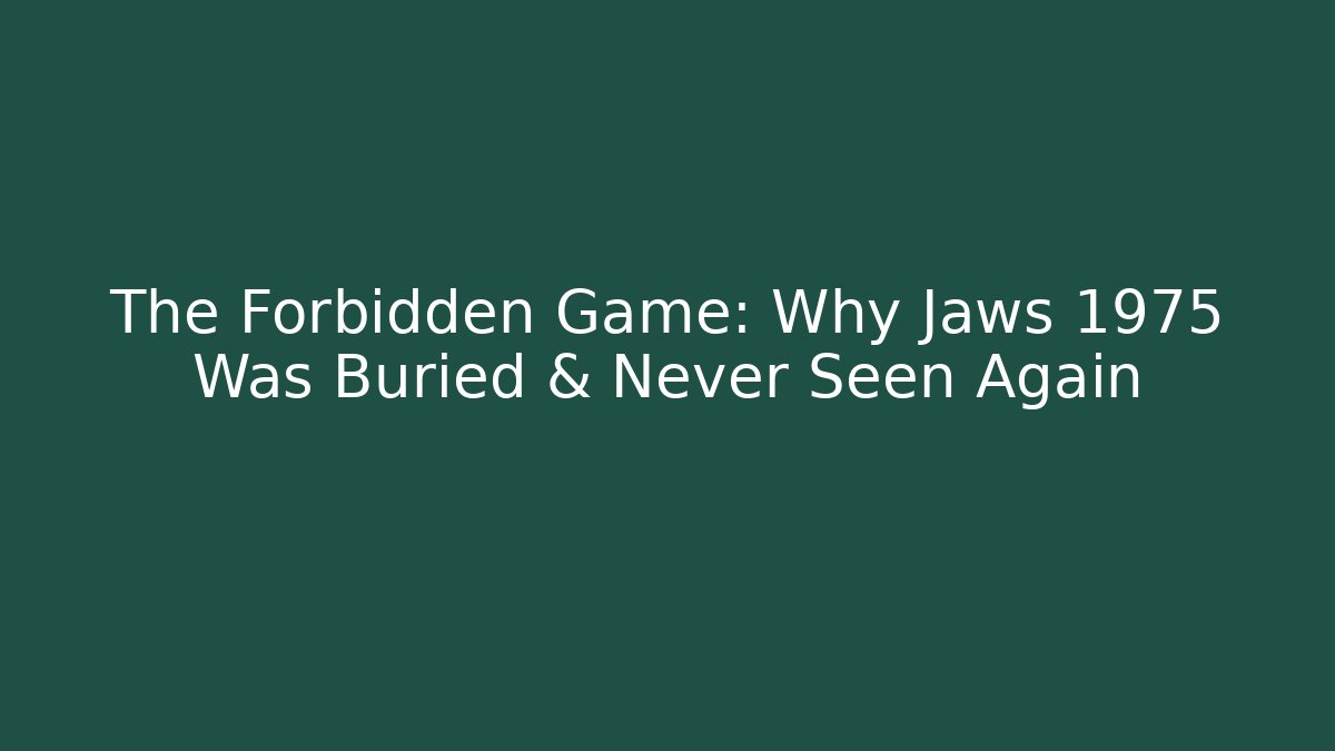 The Forbidden Game: Why Jaws 1975 Was Buried & Never Seen Again