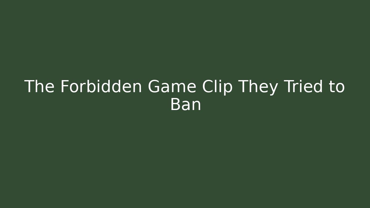 The Forbidden Game Clip They Tried to Ban