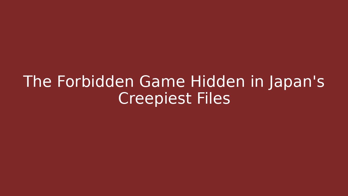 The Forbidden Game Hidden in Japan's Creepiest Files