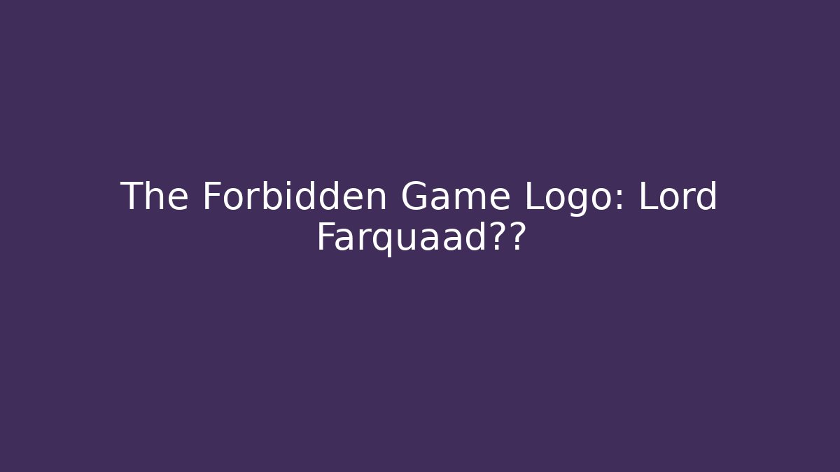 The Forbidden Game Logo: Lord Farquaad真相