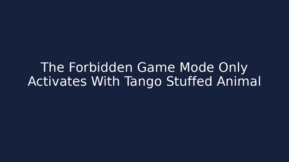 The Forbidden Game Mode Only Activates With Tango Stuffed Animal - Critter Realm