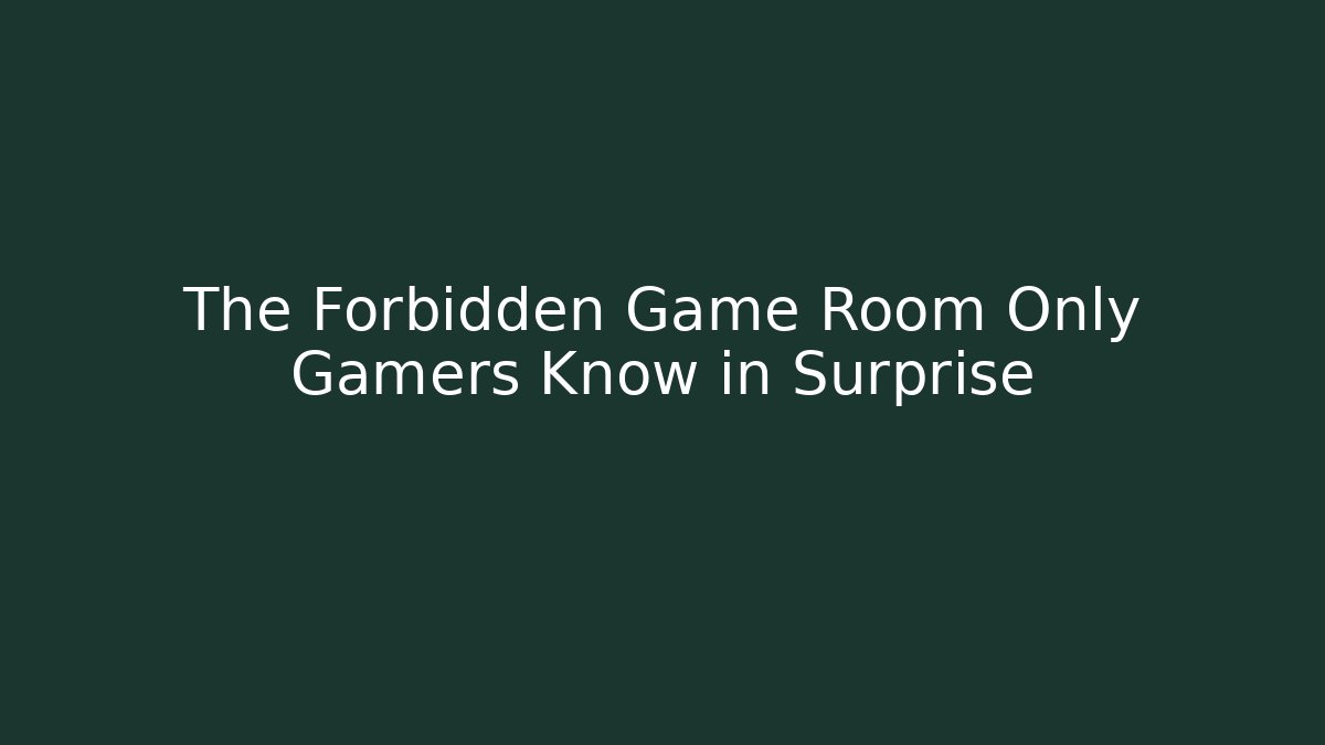 The Forbidden Game Room Only Gamers Know in Surprise