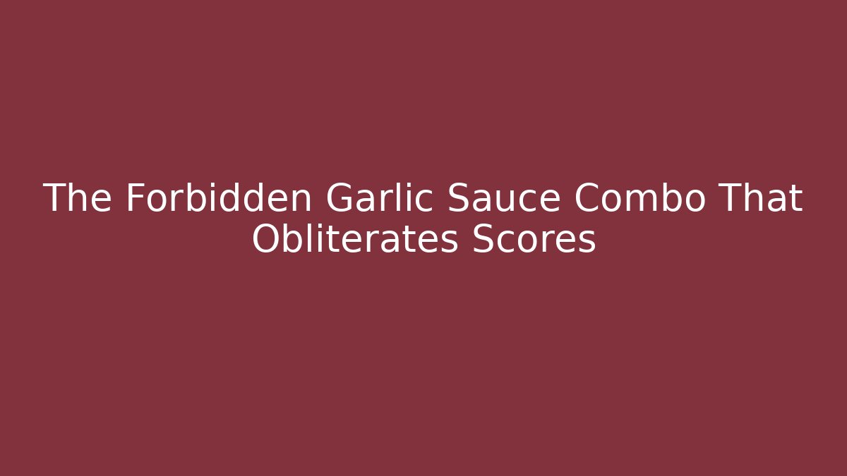 The Forbidden Garlic Sauce Combo That Obliterates Scores