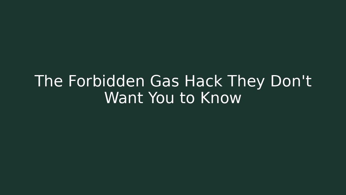 The Forbidden Gas Hack They Don't Want You to Know