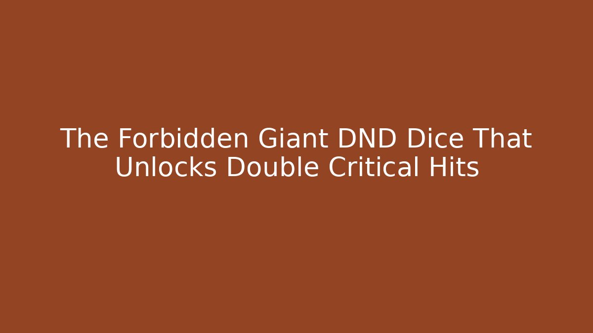 The Forbidden Giant DND Dice That Unlocks Double Critical Hits