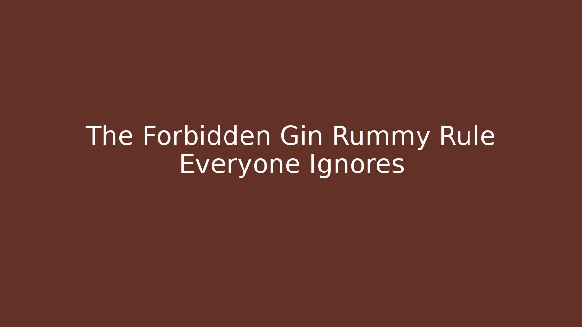 The Forbidden Gin Rummy Rule Everyone Ignores