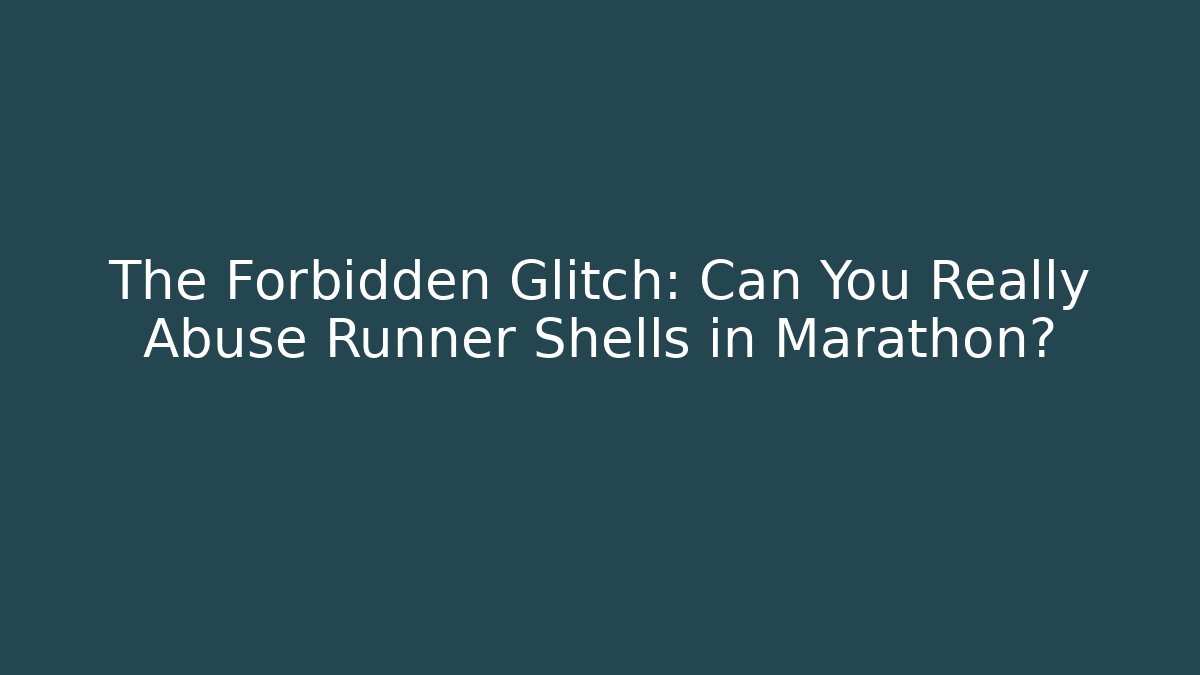 The Forbidden Glitch: Can You Really Abuse Runner Shells in Marathon?
