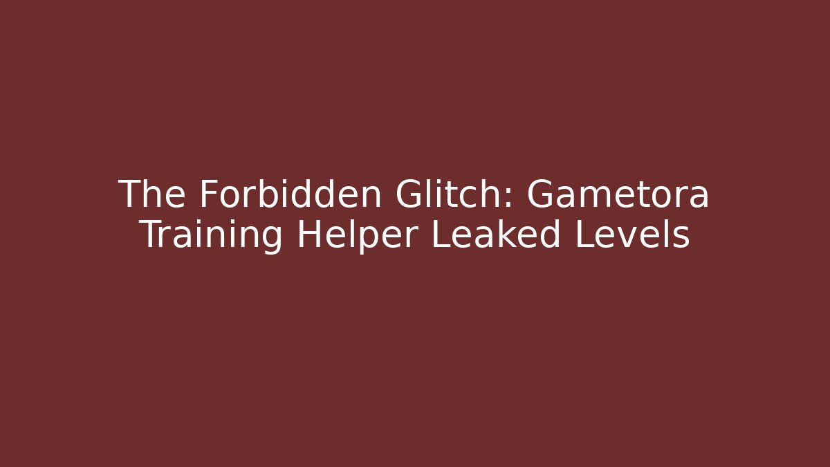The Forbidden Glitch: Gametora Training Helper Leaked Levels