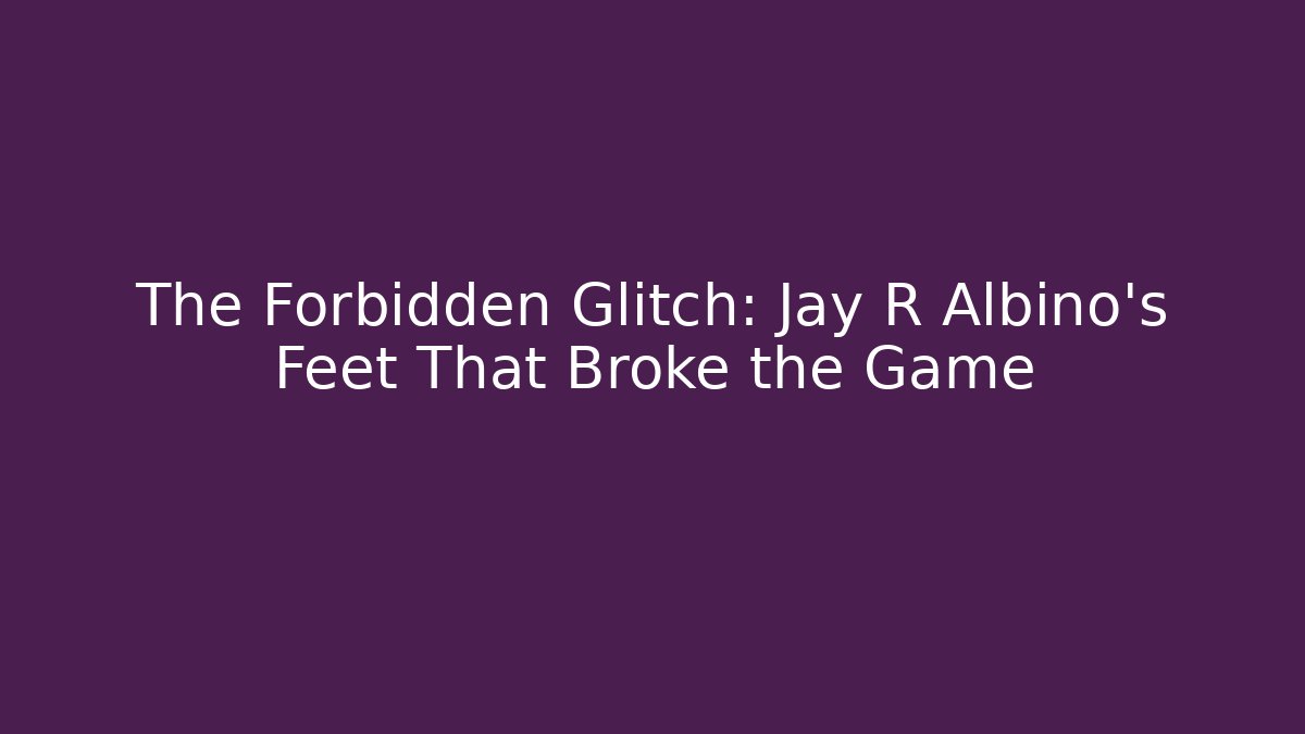 The Forbidden Glitch: Jay R Albino's Feet That Broke the Game