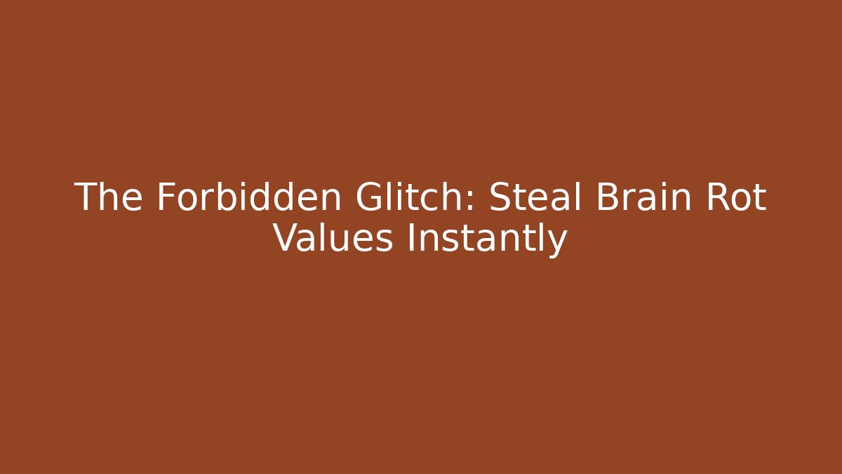 The Forbidden Glitch: Steal Brain Rot Values Instantly
