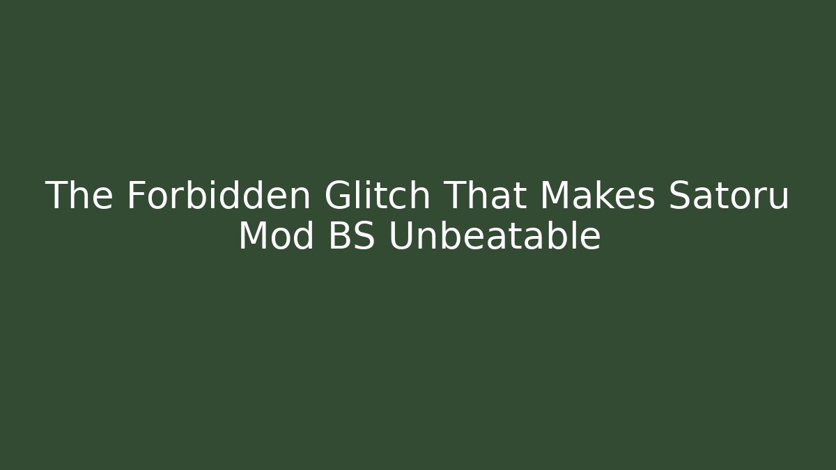 The Forbidden Glitch That Makes Satoru Mod BS Unbeatable