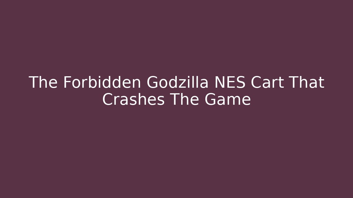 The Forbidden Godzilla NES Cart That Crashes The Game - Critter Realm