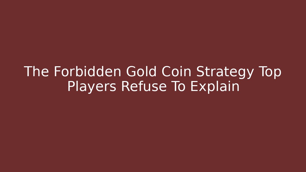 The Forbidden Gold Coin Strategy Top Players Refuse To Explain