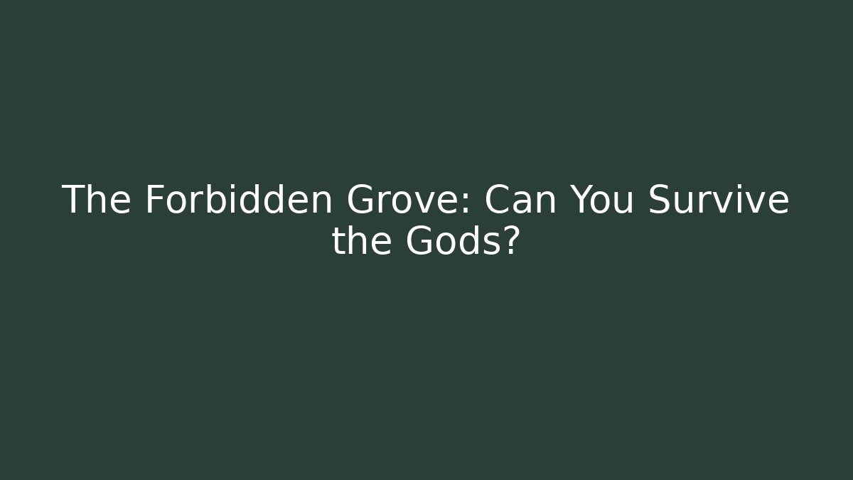 The Forbidden Grove: Can You Survive the Gods?