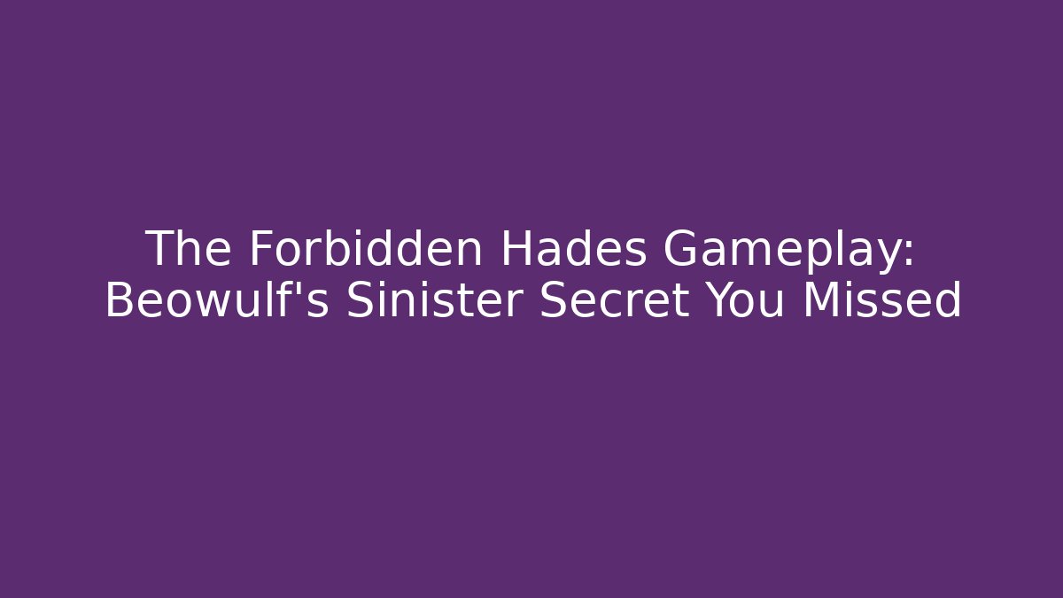 The Forbidden Hades Gameplay: Beowulf's Sinister Secret You Missed