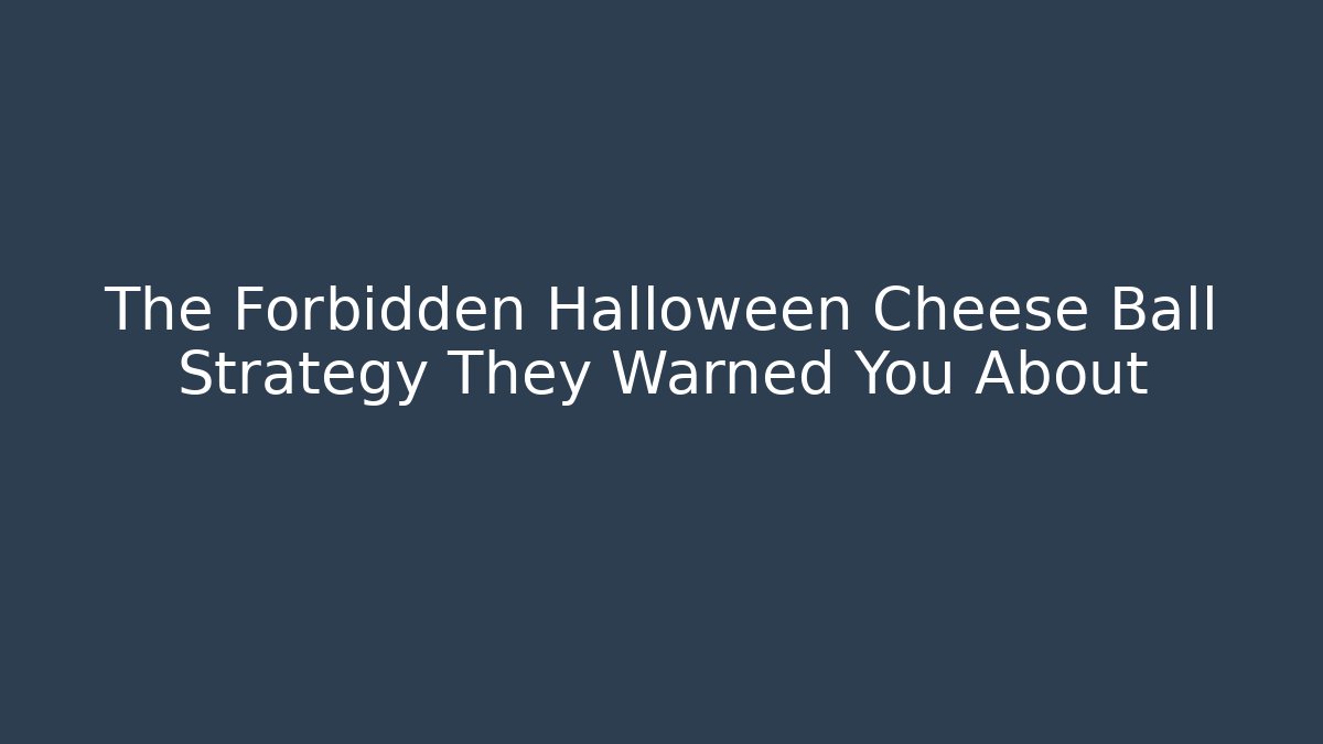The Forbidden Halloween Cheese Ball Strategy They Warned You About