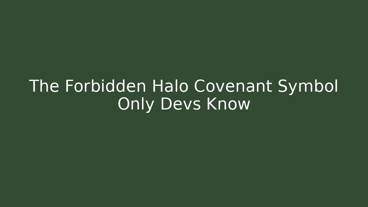 The Forbidden Halo Covenant Symbol Only Devs Know