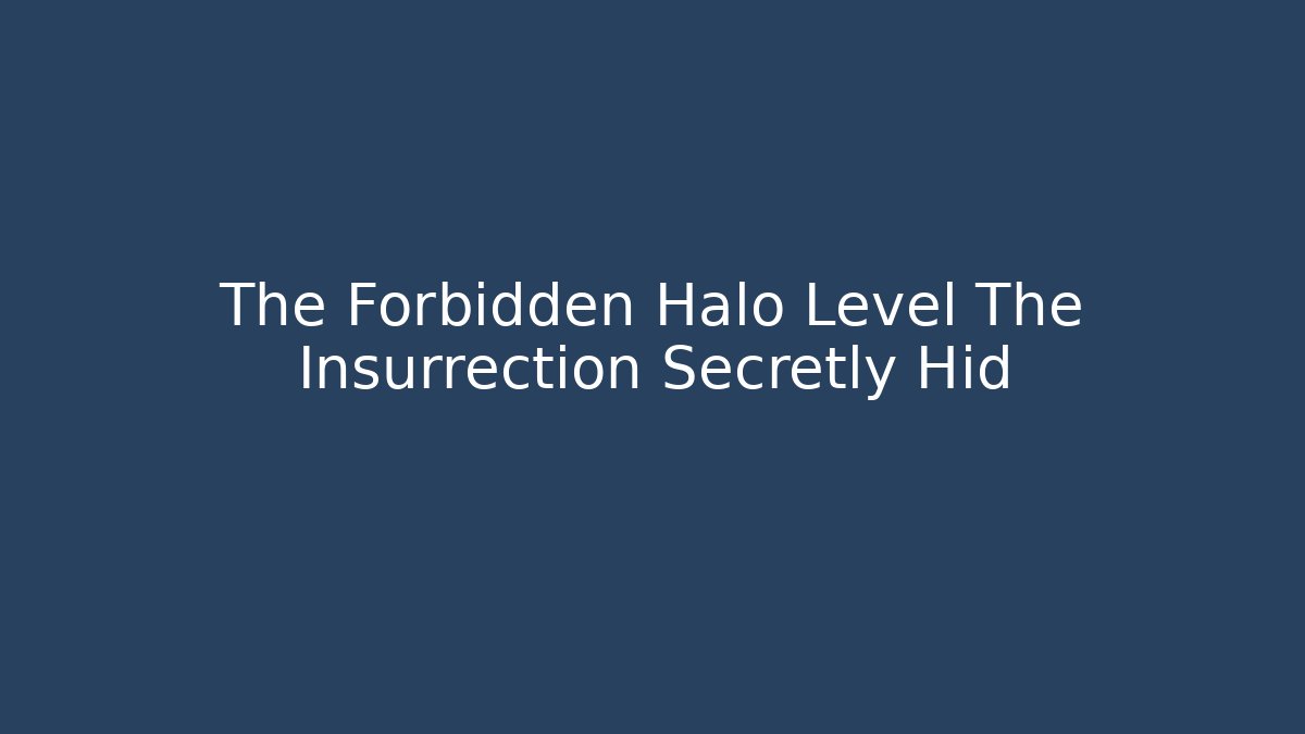 The Forbidden Halo Level The Insurrection Secretly Hid