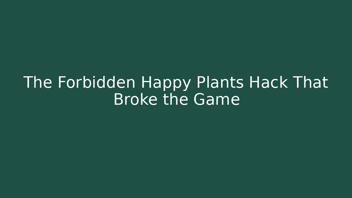 The Forbidden Happy Plants Hack That Broke the Game - Critter Realm