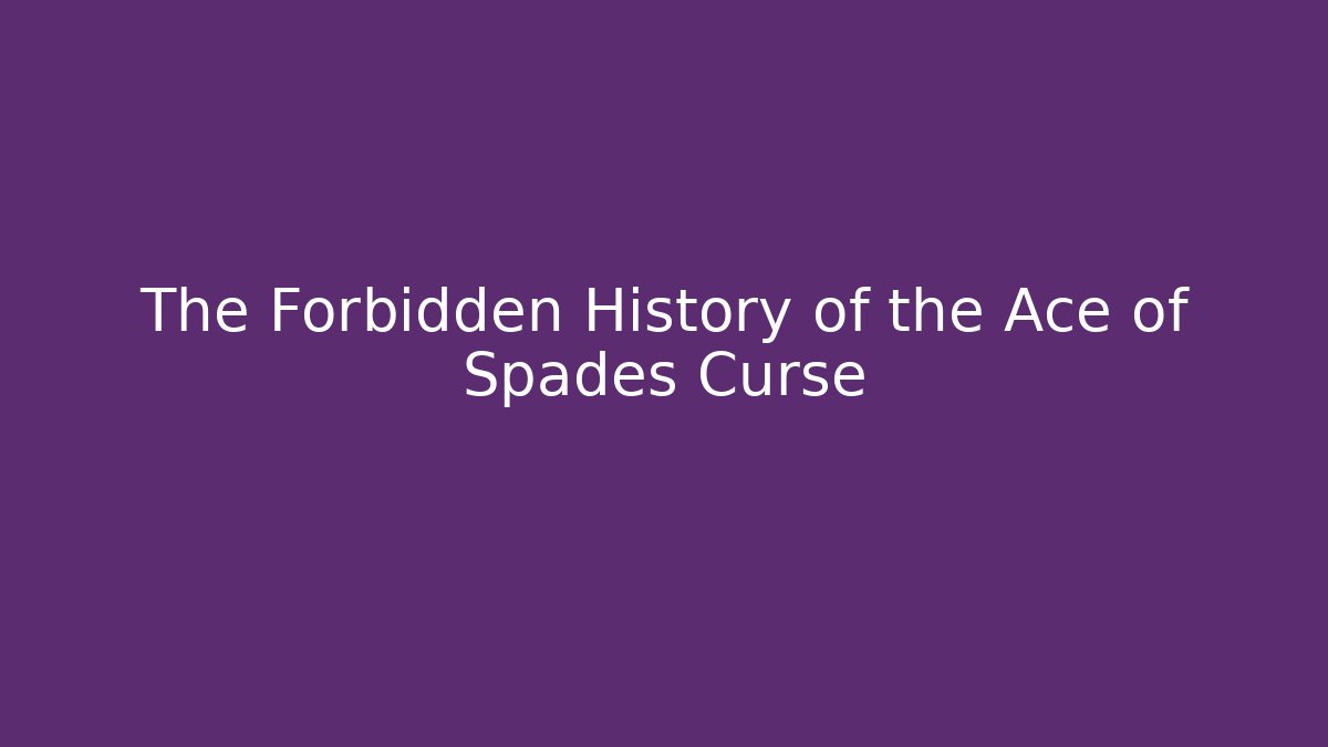 The Forbidden History of the Ace of Spades Curse