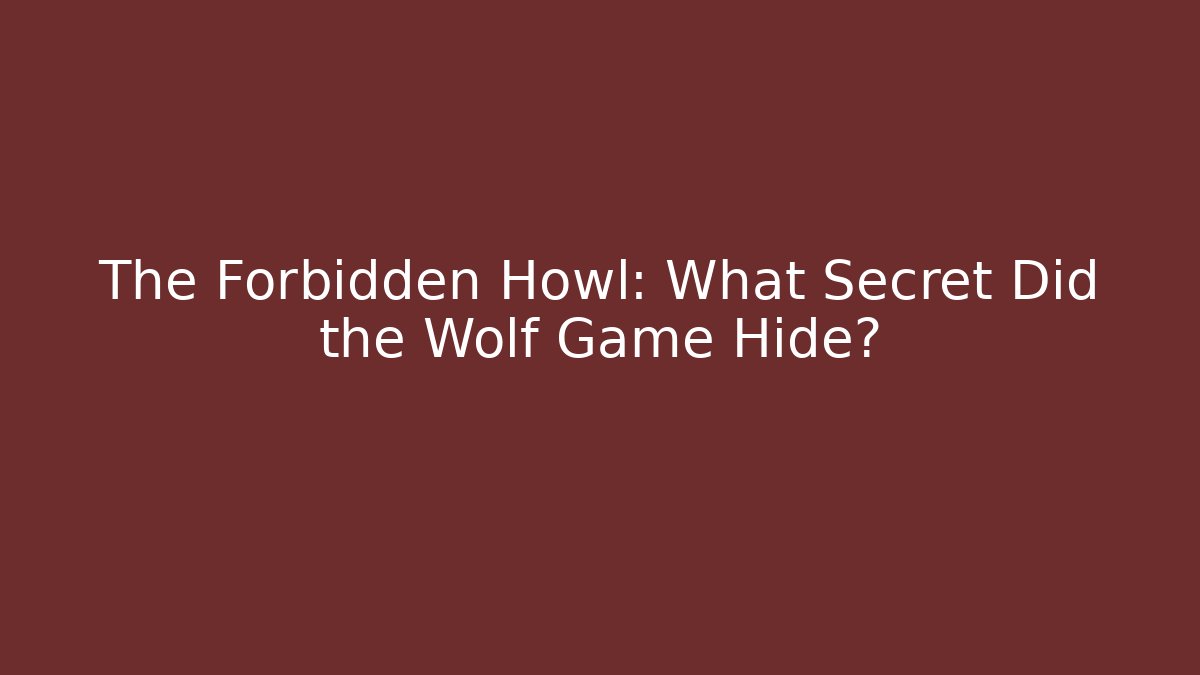 The Forbidden Howl: What Secret Did the Wolf Game Hide?