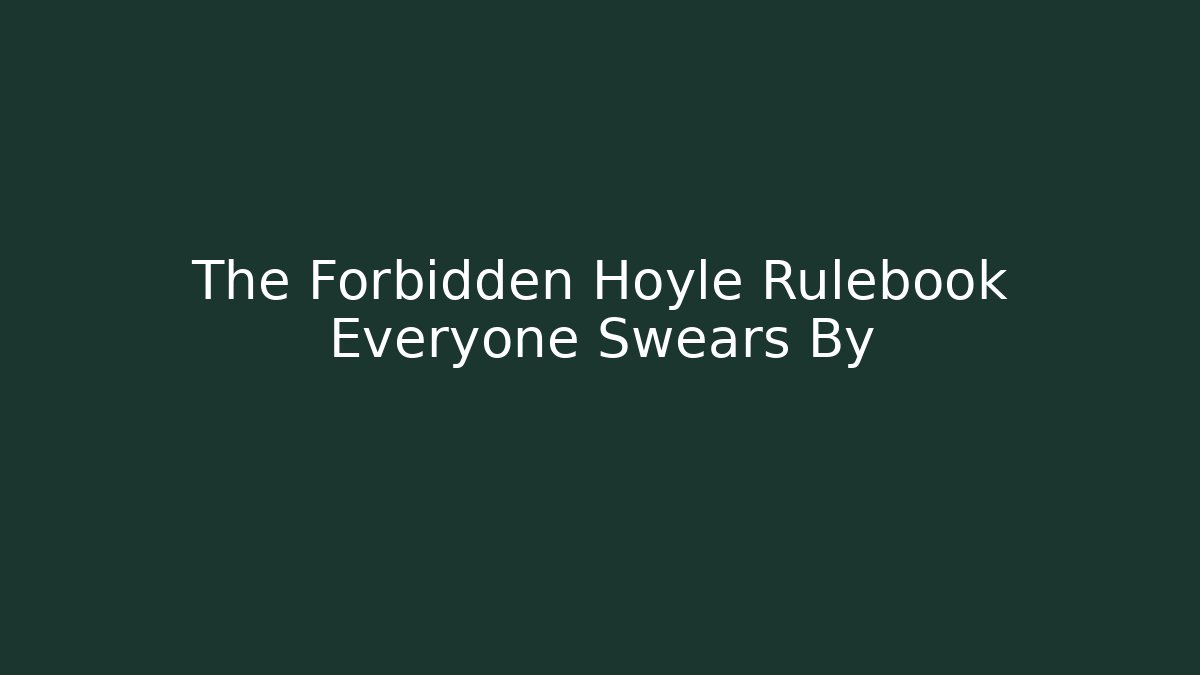 The Forbidden Hoyle Rulebook Everyone Swears By
