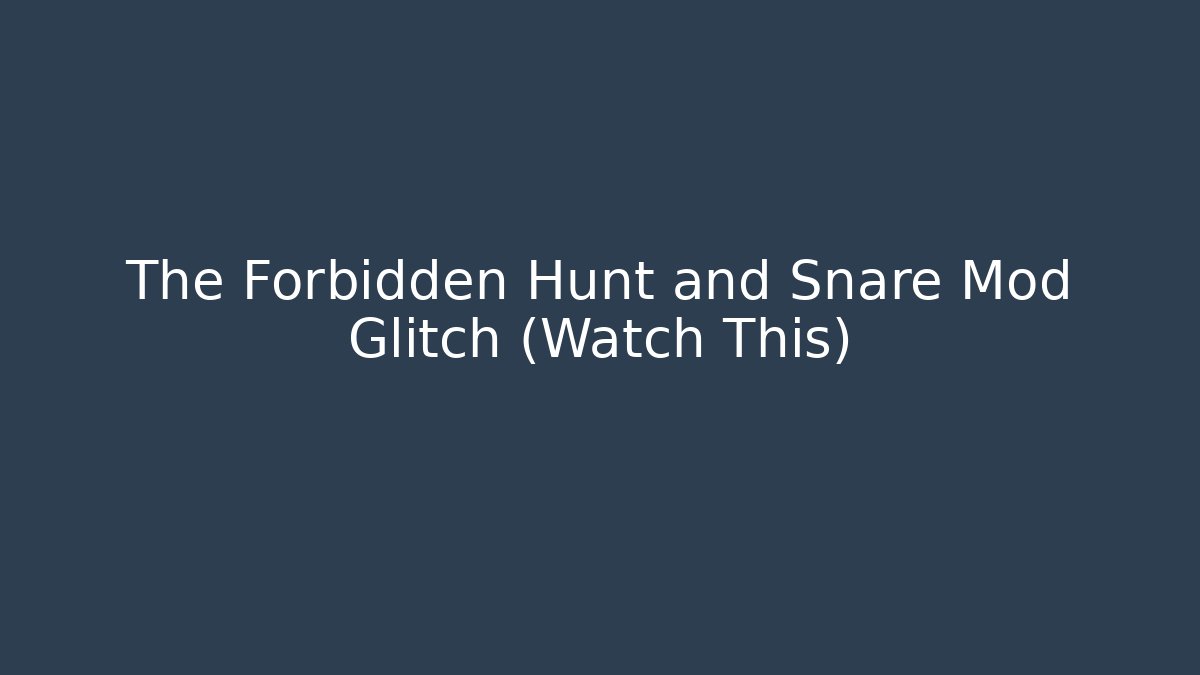 The Forbidden Hunt and Snare Mod Glitch (Watch This)
