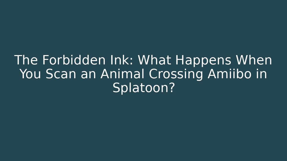 The Forbidden Ink: What Happens When You Scan an Animal Crossing Amiibo in Splatoon?