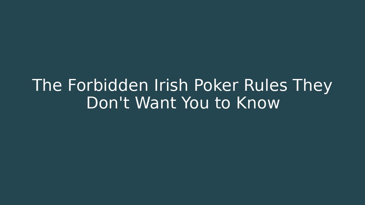 The Forbidden Irish Poker Rules They Don't Want You to Know