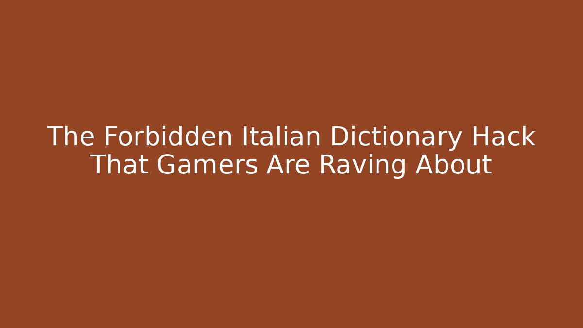 The Forbidden Italian Dictionary Hack That Gamers Are Raving About