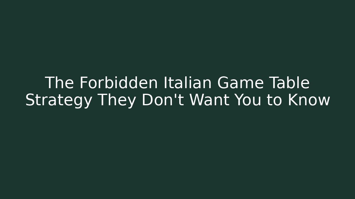 The Forbidden Italian Game Table Strategy They Don't Want You to Know