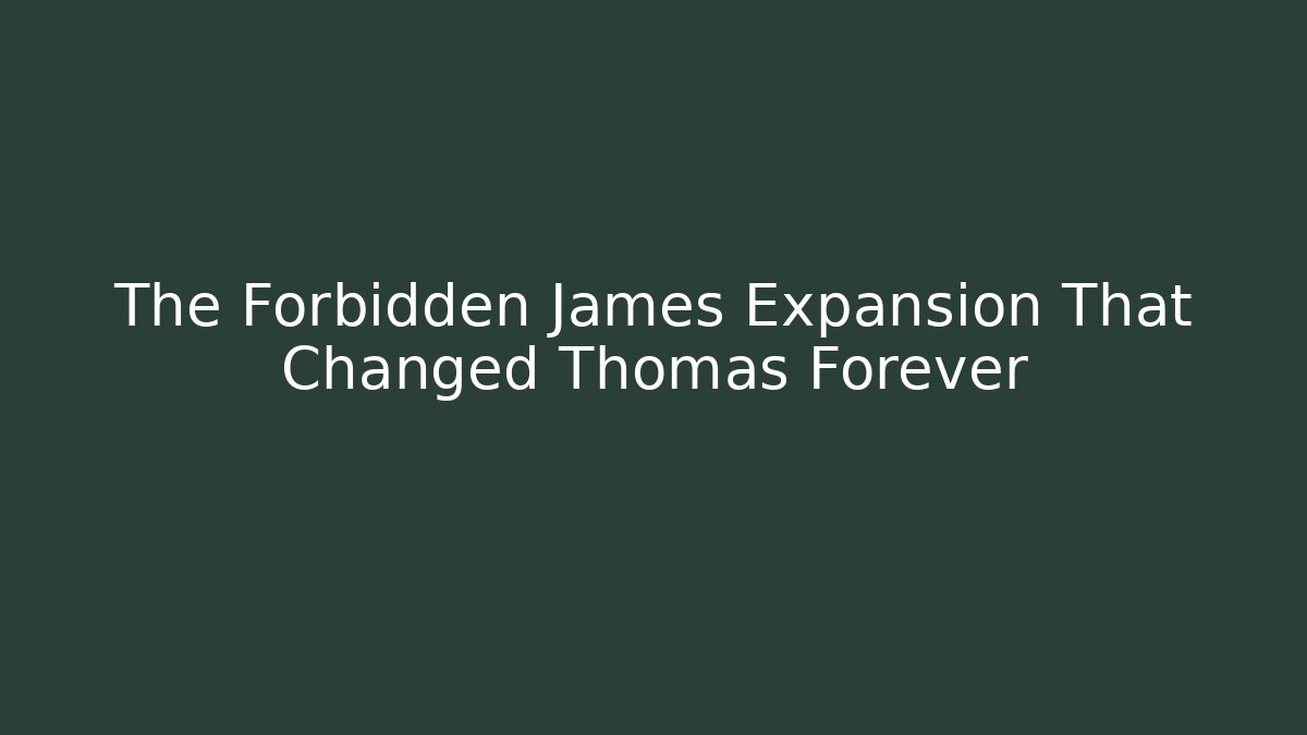 The Forbidden James Expansion That Changed Thomas Forever - Critter Realm