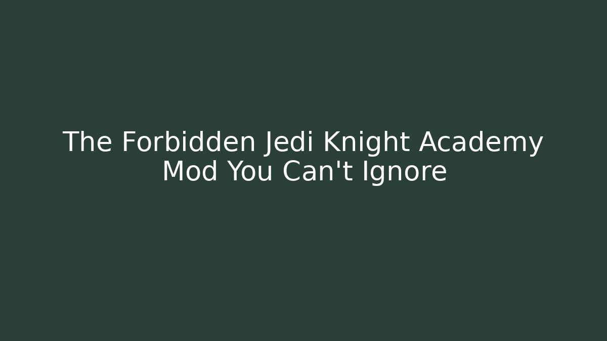 The Forbidden Jedi Knight Academy Mod You Can't Ignore