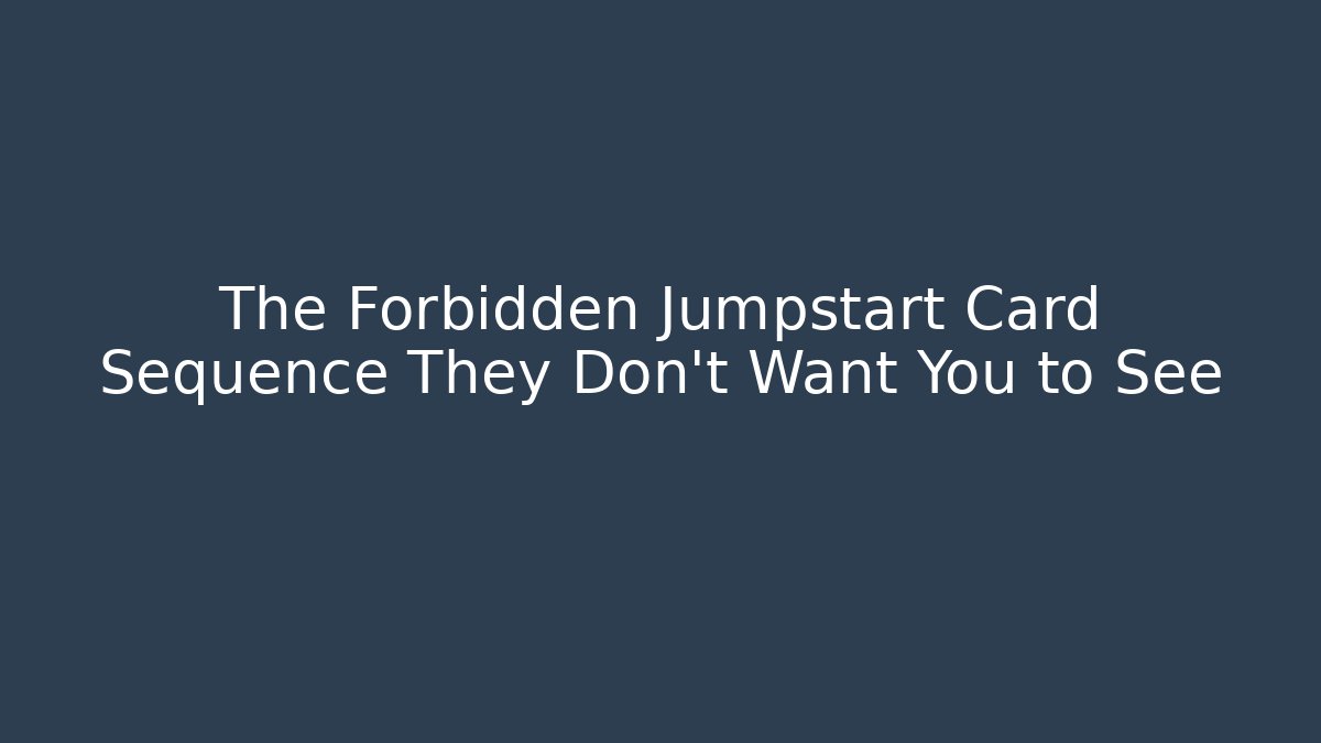 The Forbidden Jumpstart Card Sequence They Don't Want You to See