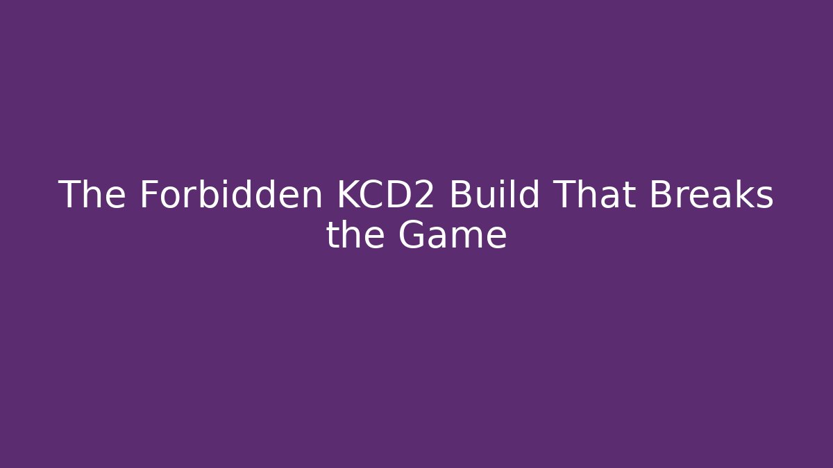 The Forbidden KCD2 Build That Breaks the Game