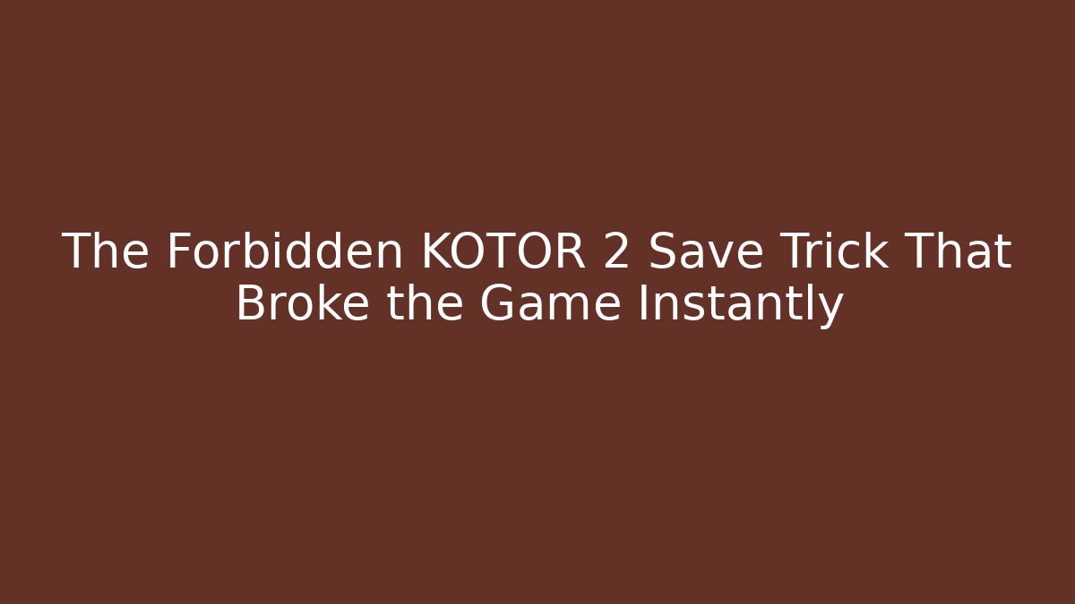 The Forbidden KOTOR 2 Save Trick That Broke the Game Instantly