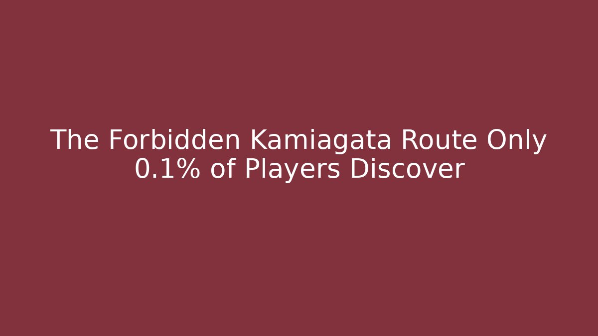 The Forbidden Kamiagata Route Only 0.1% of Players Discover