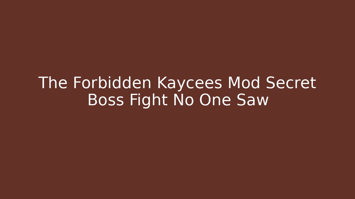 The Forbidden Kaycees Mod Secret Boss Fight No One Saw