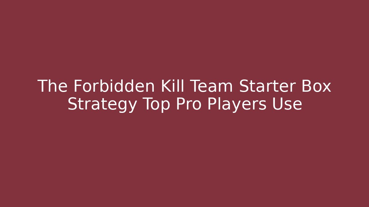 The Forbidden Kill Team Starter Box Strategy Top Pro Players Use - Critter Realm