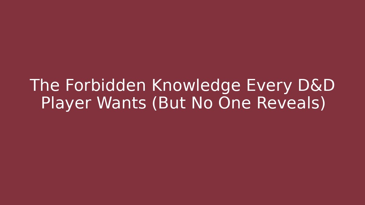 The Forbidden Knowledge Every D&D Player Wants (But No One Reveals)