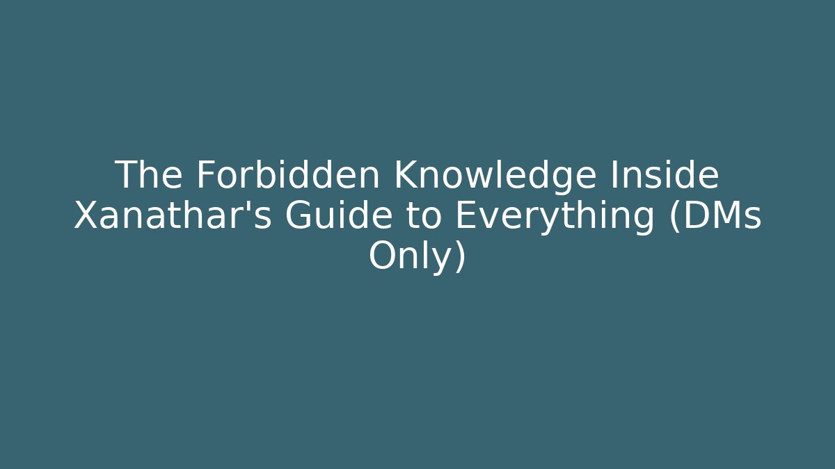 The Forbidden Knowledge Inside Xanathar's Guide to Everything (DMs Only)