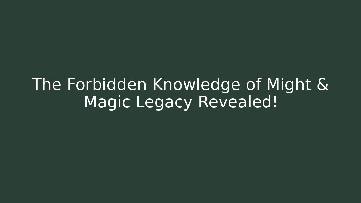 The Forbidden Knowledge of Might & Magic Legacy Revealed! - Critter Realm
