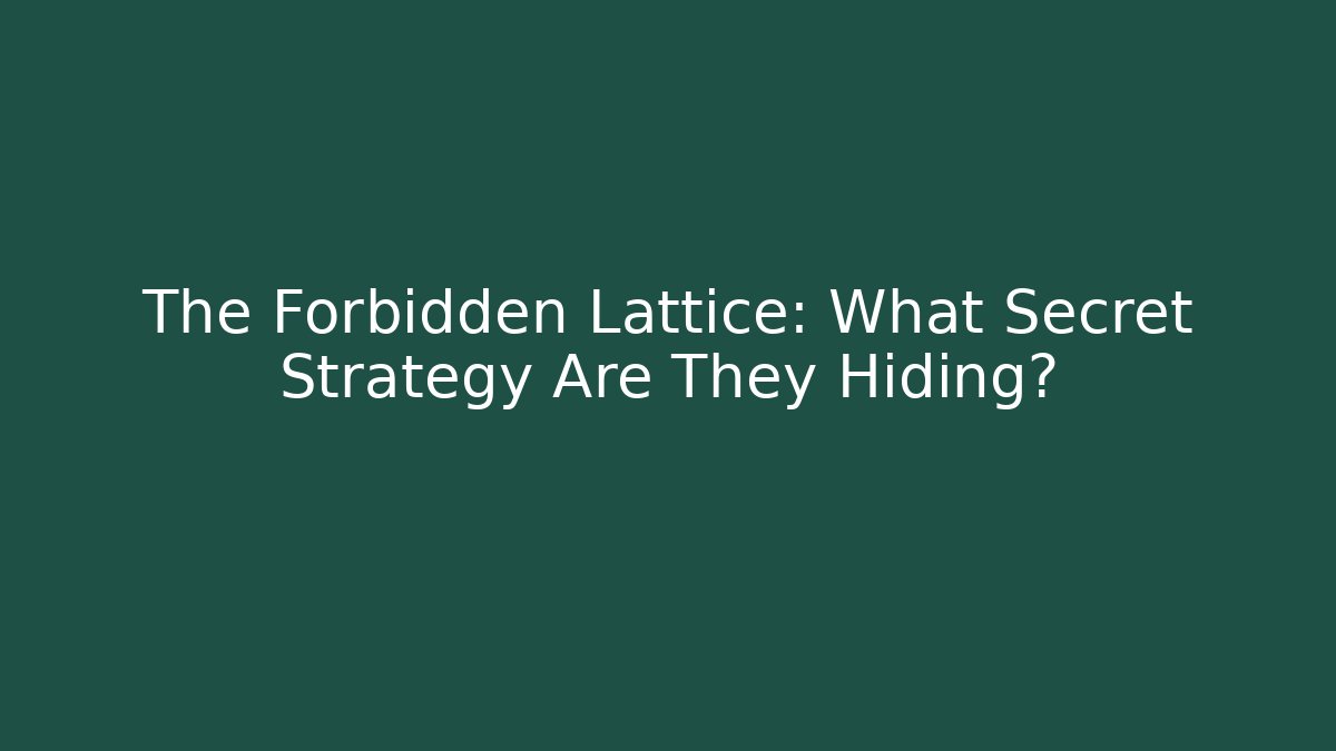 The Forbidden Lattice: What Secret Strategy Are They Hiding?