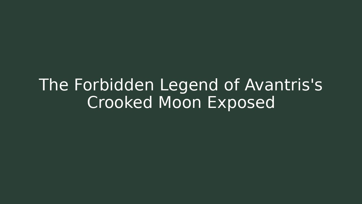 The Forbidden Legend of Avantris's Crooked Moon Exposed - Critter Realm