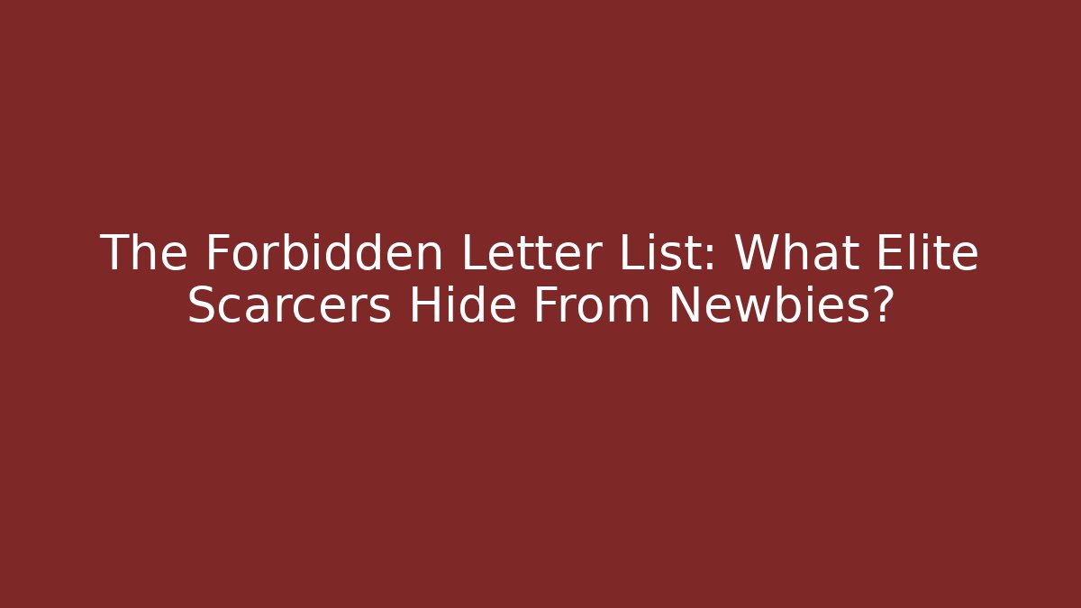 The Forbidden Letter List: What Elite Scarcers Hide From Newbies? - Critter Realm